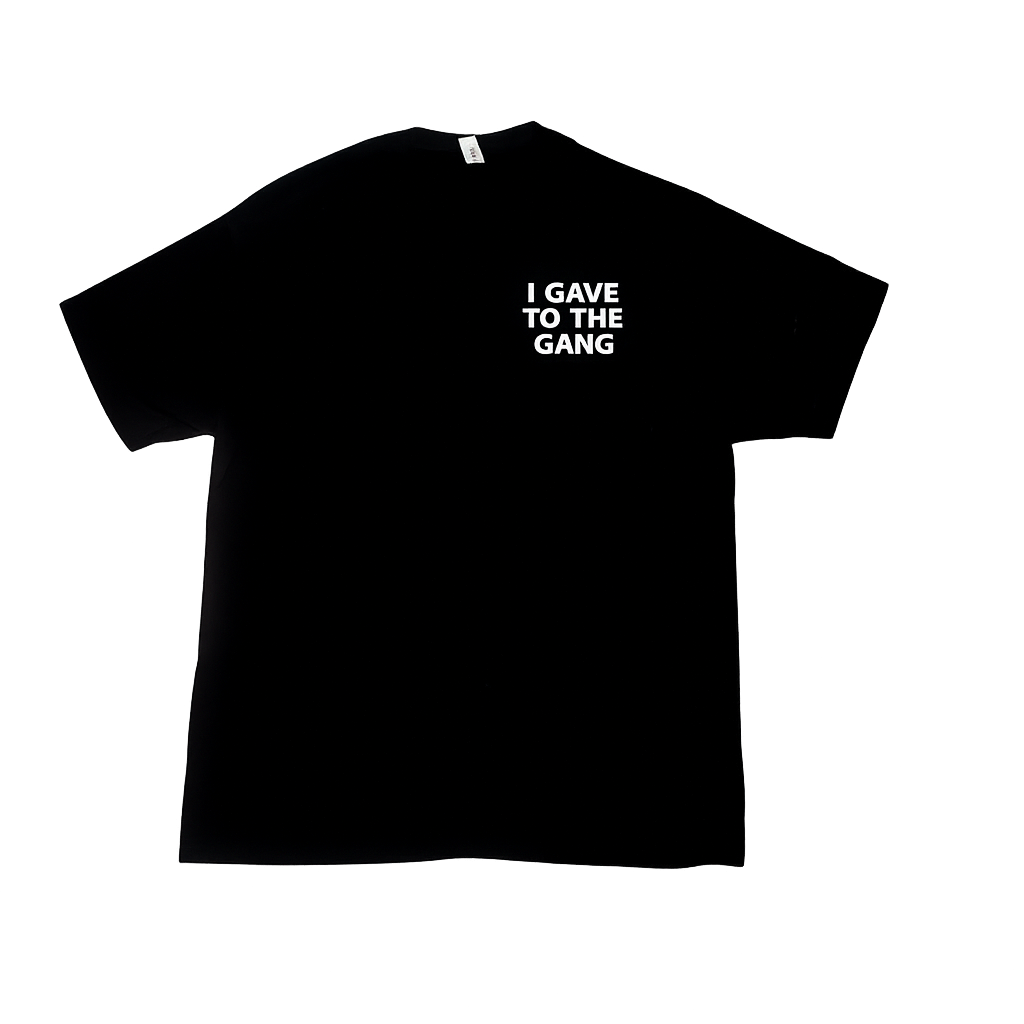I Gave To The Gang Tee Shirt